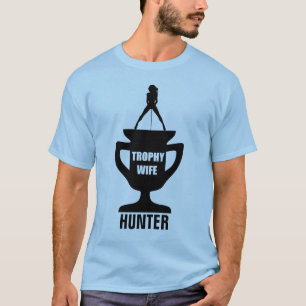 TROPHY WIFE HUNTER T-Shirt