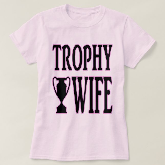 Trophy Wife T-Shirt (Design Front)