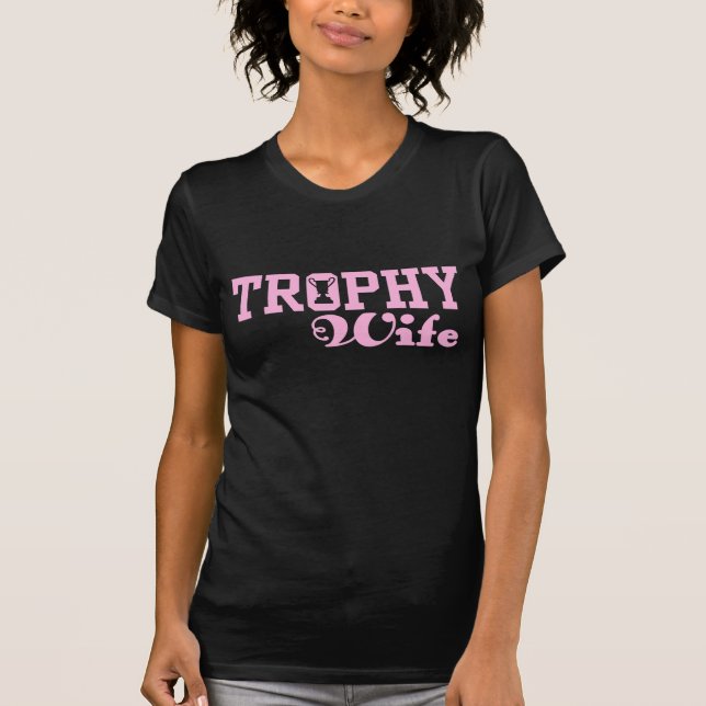 Trophy Wife T-Shirt (Front)