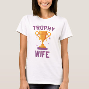 Trophy Wife T-Shirt