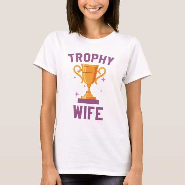 Trophy Wife T-Shirt (Front)
