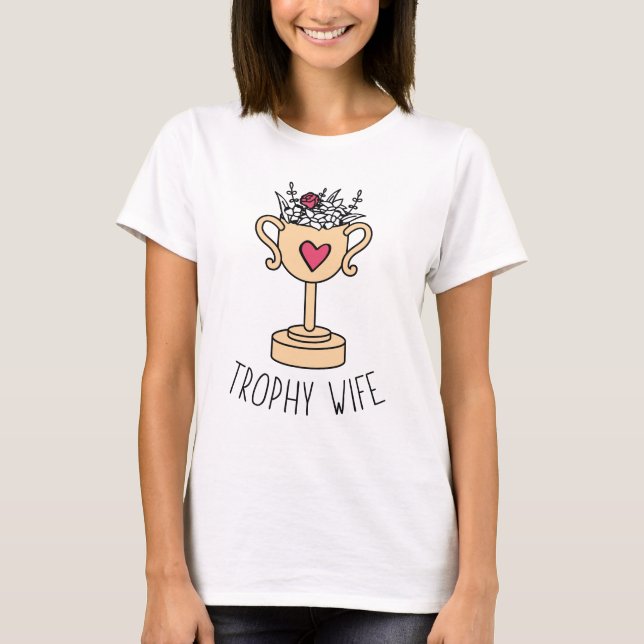 Trophy Wife T-Shirt (Front)