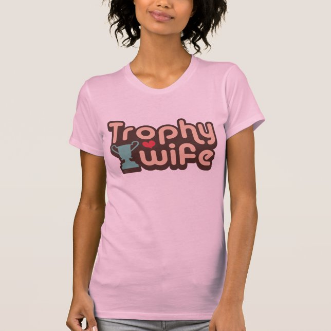 Trophy Wife T-Shirt (Front)