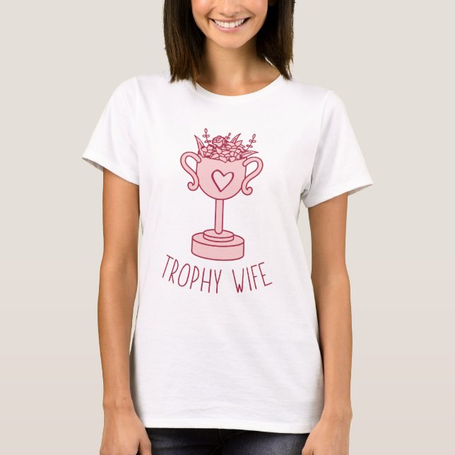 Trophy Wife T-Shirt (Front)