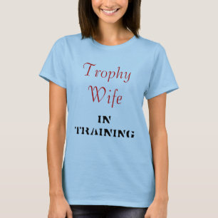 Trophy Wife T-Shirt