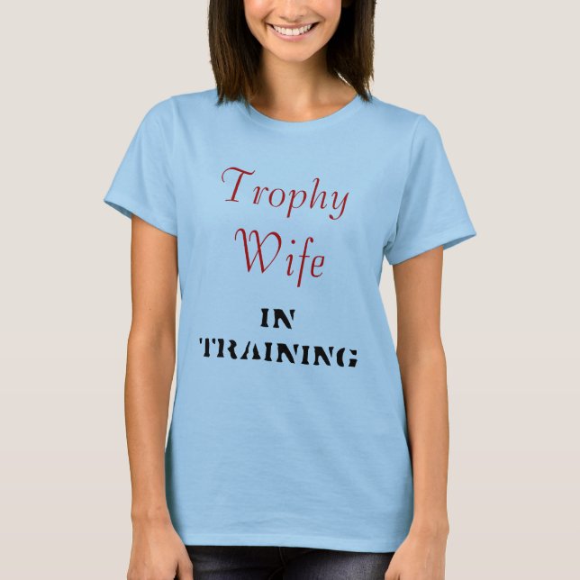Trophy Wife T-Shirt (Front)