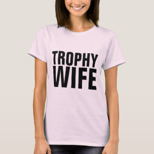 TROPHY WIFE T-SHIRTS