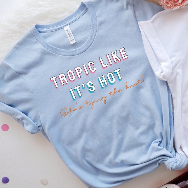 Tropic Like It's Hot 90s Themed Bachelorette T-Shirt (Creator Uploaded)