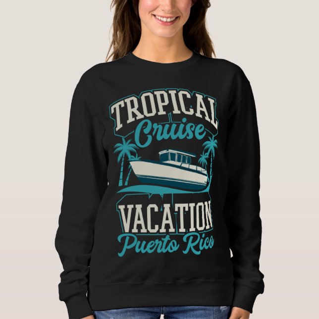 Tropical Cruise Vacation Puerto Rico Matching Crui Sweatshirt (Front)