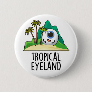 Tropical Eye-land Funny Island Pun 6 Cm Round Badge