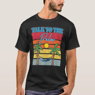 Tropical Island Talk To The Palm Summer Vacation T-Shirt