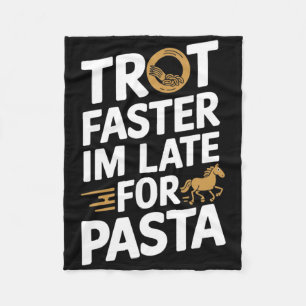 Trot Faster Im Late For Pasta Equestrians & Ho Fleece Blanket