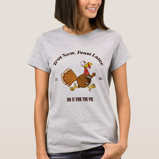 Trot Now, Feast Later | Turkey Trot Thanksgiving  T-Shirt (Front)