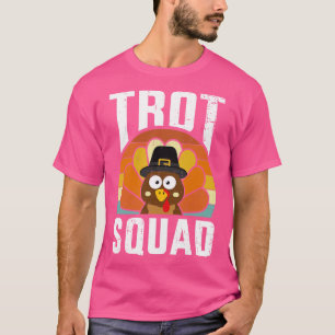 Trot squad with funny pilgrim turkey for thanksgiv T-Shirt