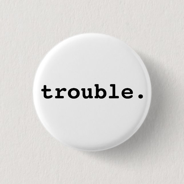 trouble. button (Front)