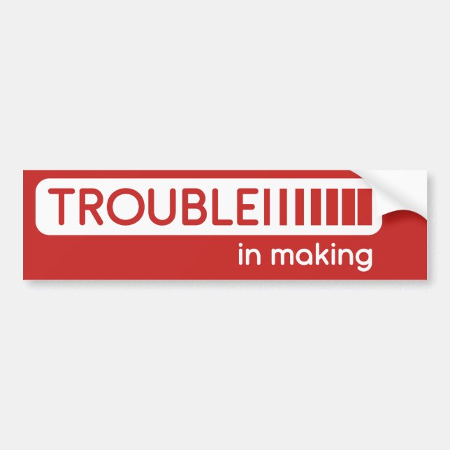 trouble in making bumper sticker (Front)