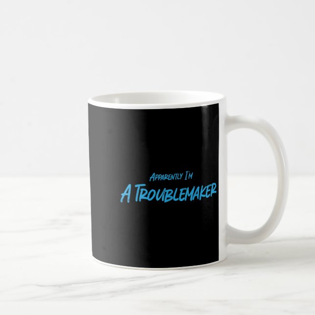 Trouble Maker Apparently I'm A Troublemaker Funny  Coffee Mug (Right)