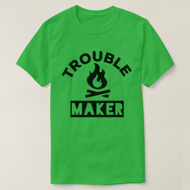 Trouble Maker Camp Fire Trending TShirt (Design Front)