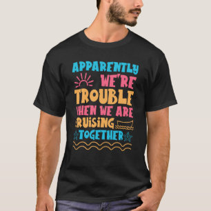 Trouble Matching Girls Cruise ship Cute Cruising T-Shirt