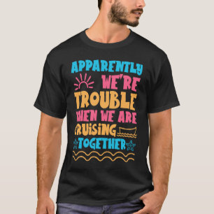 Trouble Matching Girls Cruise ship Cute Cruising   T-Shirt