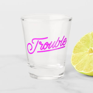 Trouble Neon Pink Script Shot Glass