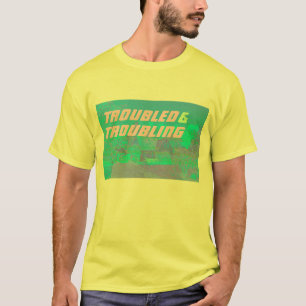 troubled and troubling T-Shirt