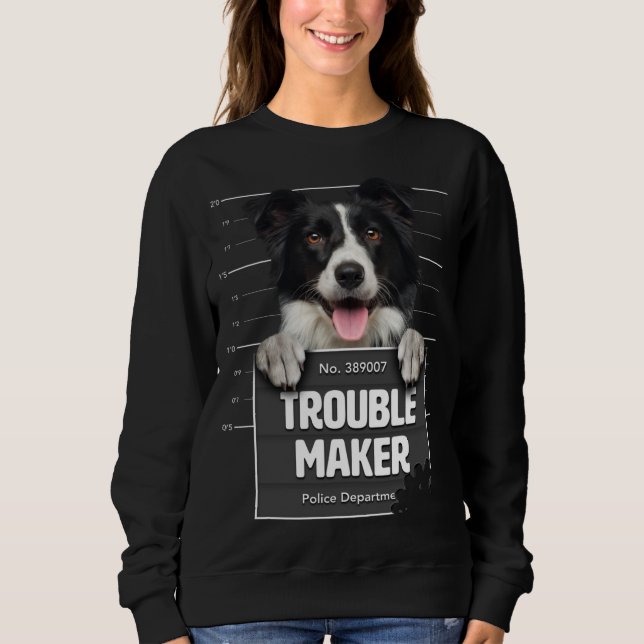 Troublemaker - Cheeky Border Collie Puppy is Naugh Sweatshirt (Front)
