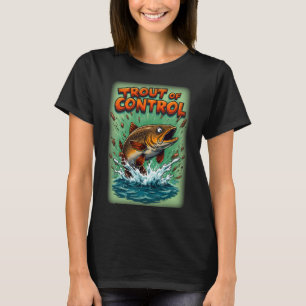 Trout of Control – Funny Cartoon Trout Fishing J T-Shirt