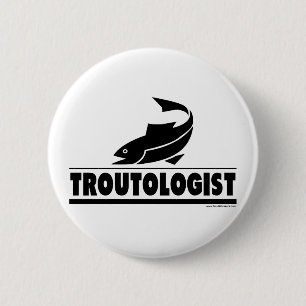 Trout -ologist - Humourous Trout Fish 6 Cm Round Badge