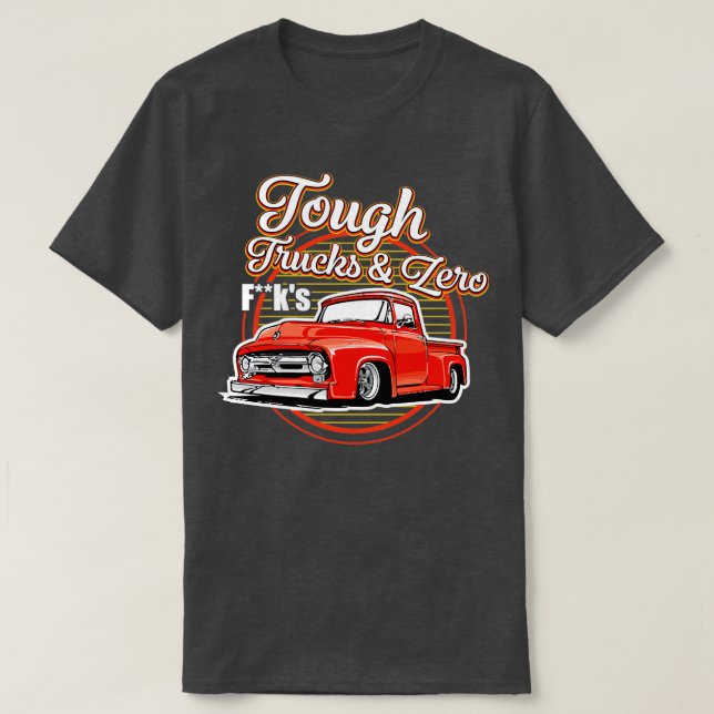 Truck bus vehicles driver Tough trucks amp zero fk T-Shirt (Design Front)