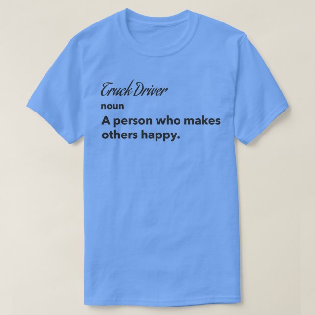 Truck Driver a person who makes others happy Truck T-Shirt (Design Front)