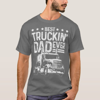 Truck Driver Best Truckin Dad Ever Funny T-Shirt