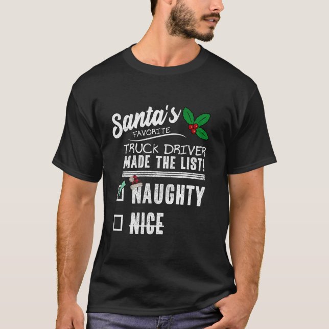 Truck Driver Christmas Santas List Funny Naughty N T-Shirt (Front)