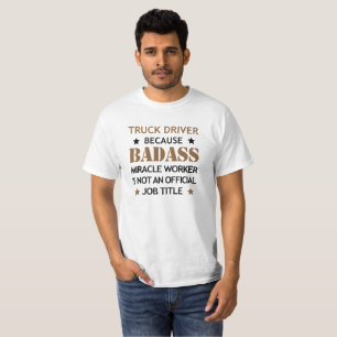 Truck Driver Cool Birthday Gift - Badass Worker T-Shirt