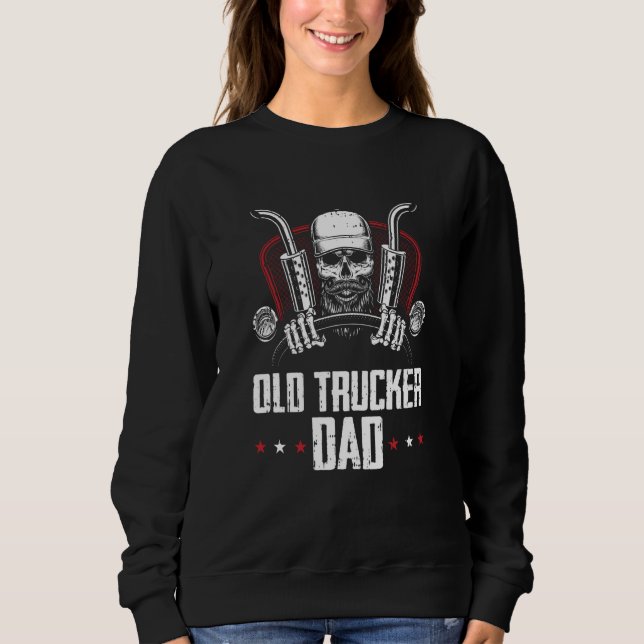 Truck Driver Dad Trucking  Big Rig Old Man Trucker Sweatshirt (Front)