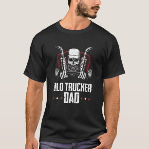 Truck Driver Dad Trucking  Big Rig Old Man Trucker T-Shirt
