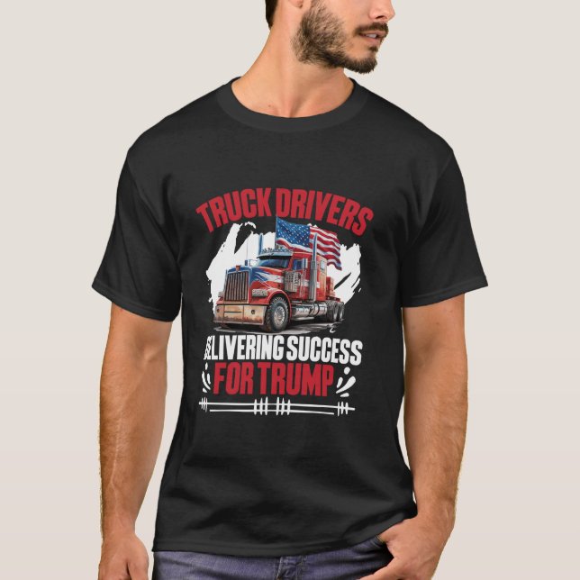 Truck Driver Delivering Success Semi Trucker Elect T-Shirt (Front)