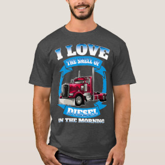 Truck Driver Diesel Gift I Fuel Trucker Fun T-Shirt