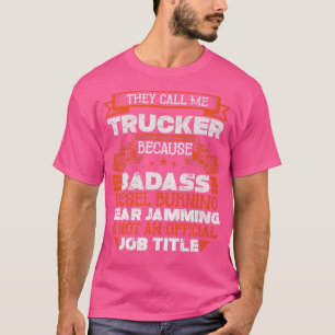 Truck Driver - Funny Big Trucking Badass Diesel Tr T-Shirt