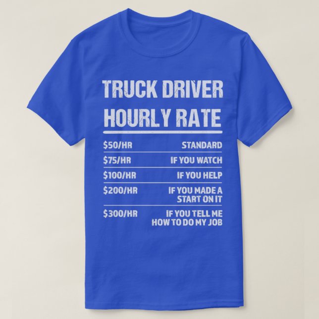 Truck Driver Hourly Rate Funny Birthday Gift T-Shirt (Design Front)