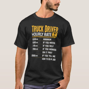 Truck Driver Hourly Rate Trucker Truck Driver T-Shirt