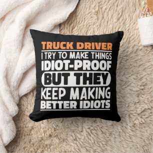 Truck Driver I Try To Make Things Funny Sayings Cushion