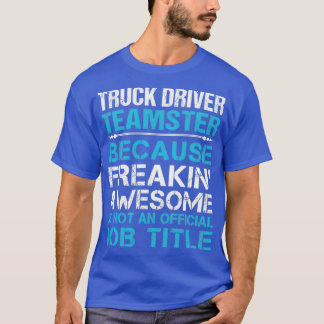 Truck Driver Teamster Freaking Awesome Job Gift It T-Shirt
