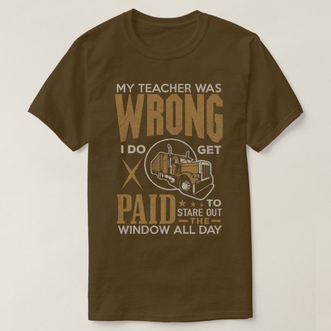 Truck Driver Tee Shirt Teacher Was Wrong Funny Tru (Design Front)