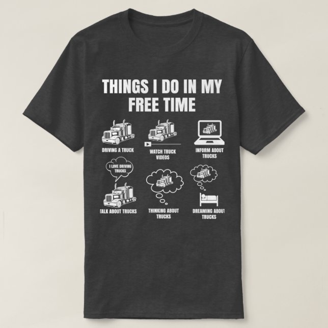 Truck Driver Things I Do In My Free Time Trucker T-Shirt (Design Front)