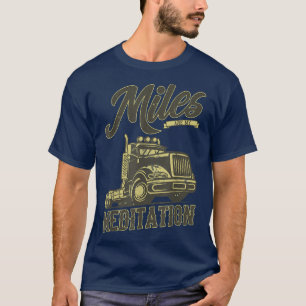 Truck Driver Trucker Big Rig Truck Miles Are My Me T-Shirt
