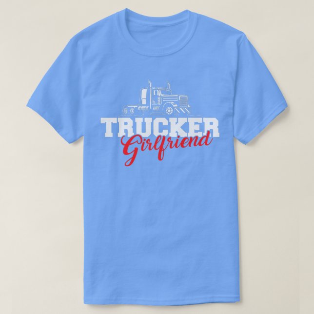 Truck Driver Trucker Girlfriend  T-Shirt (Design Front)
