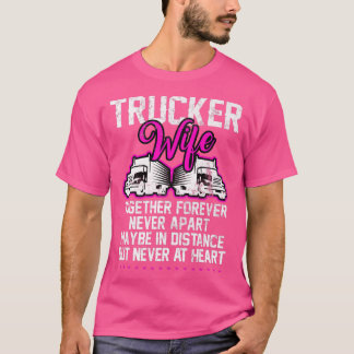 Truck Driver Trucker Wife Together Forever Girlfri T-Shirt