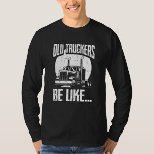 Truck Driver Trucking Rig  Old Man Trucker T-Shirt