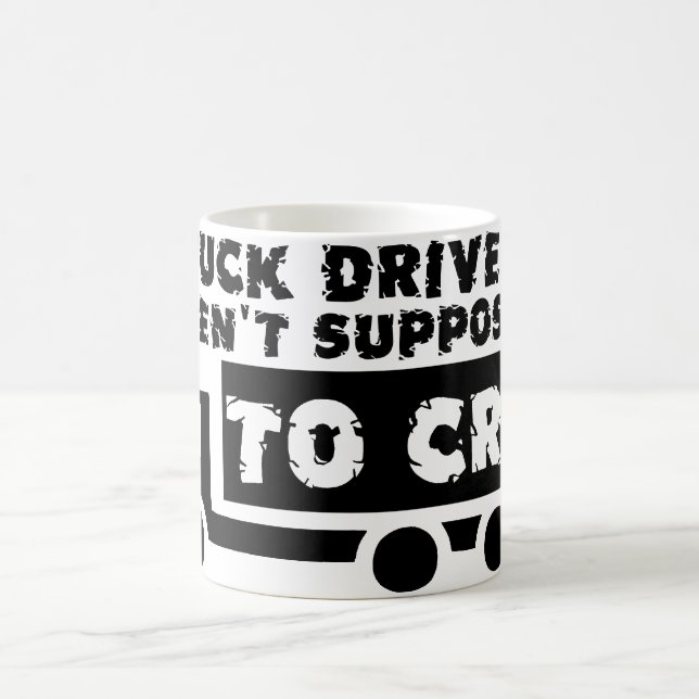 Truck Drivers Aren't Supposed To Cry Funny Mug (Center)